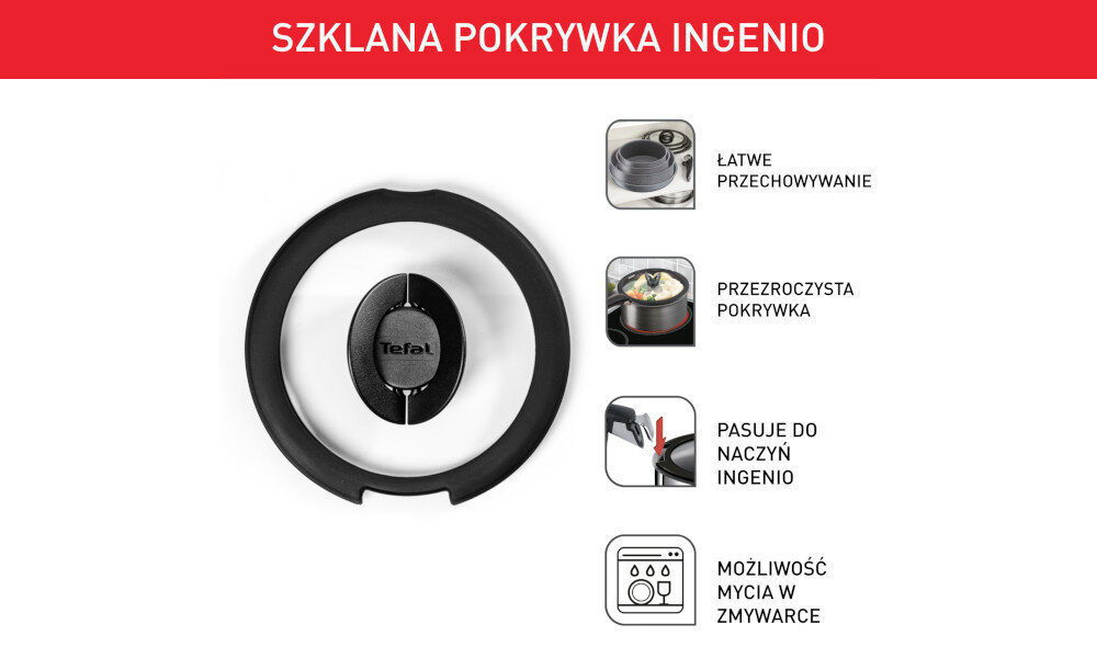 Obraz przedstawia szklaną pokrywkę z czarnym uchwytem i logo \'Tefal\' na środku. Po prawej stronie znajdują się ikony z napisami: \'Łatwe przechowywanie\', \'Przezroczysta pokrywka\', \'Pasuje do naczyń Ingenio\', \'Możliwość mycia w zmywarce\'.