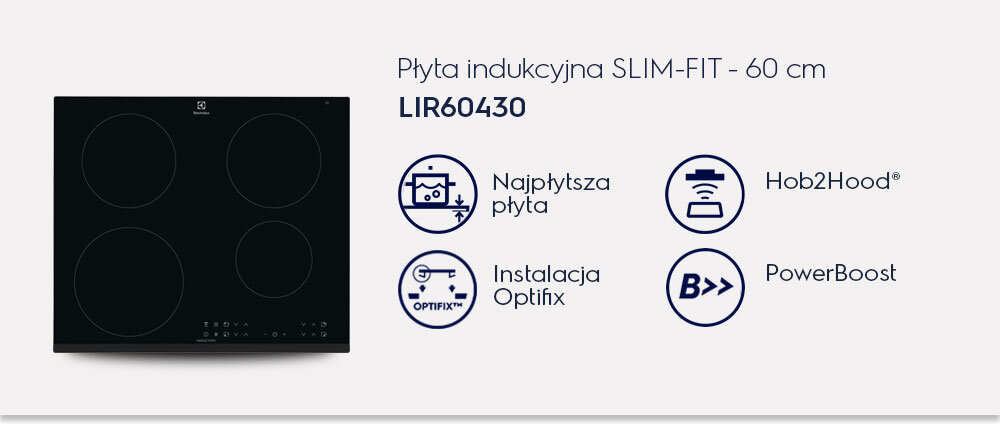 Obraz przedstawia płytę indukcyjną z czterema polami grzewczymi oraz tekst: \'Płyta indukcyjna SLIM-FIT - 60 cm LIR60430\'. Obok znajdują się ikony z napisami: \'Najpłytsza płyta\', \'Instalacja Optifix\', \'Hob2Hood®\', \'PowerBoost\'.