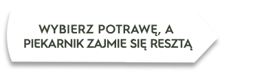 Grafika przedstawia tekst: \'WYBIERZ POTRAWĘ, A PIEKARNIK ZAJMIE SIĘ RESZTĄ\'.
