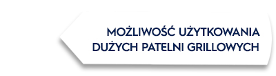 Grafika przedstawia tekst: \'MOŻLIWOŚĆ UŻYTKOWANIA DUŻYCH PATELNI GRILLOWYCH\'.