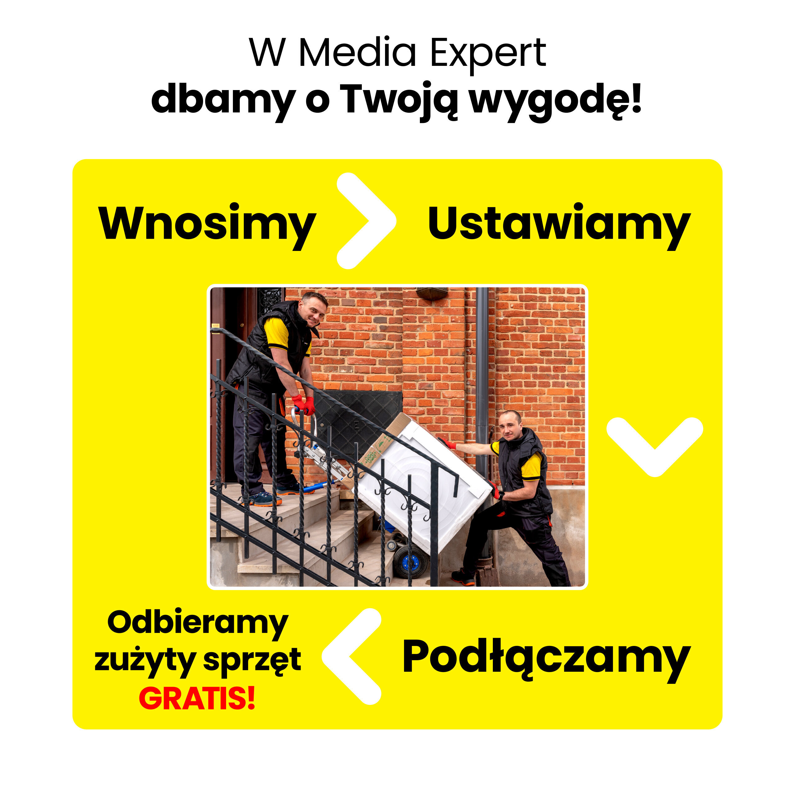 Na obrazie widoczni są dwaj mężczyźni wnoszący sprzęt AGD po schodach. Tekst na obrazie: \'W Media Expert dbamy o Twoją wygodę! Wnosimy > Ustawiamy > Podłączamy Odbieramy zużyty sprzęt GRATIS!\'.
