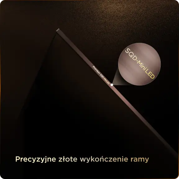 Obraz przedstawia zbliżenie na róg telewizora z napisem \'SQD-MiniLED\' oraz \'Precyzyjne złote wykończenie ramy\'.