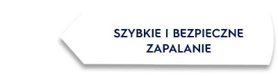 Biały kształt z czarnym napisem: \'SZYBKIE I BEZPIECZNE ZAPALANIE\'.