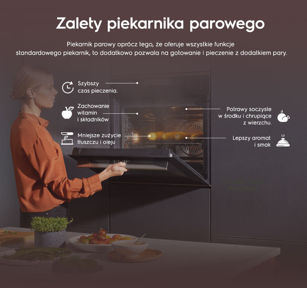 Na obrazie widoczna jest osoba otwierająca piekarnik parowy, a obok znajdują się ikony z tekstem: \'Szybszy czas pieczenia\', \'Zachowanie witamin i składników\', \'Mniejsze zużycie tłuszczu i oleju\', \'Potrawy soczyste w środku i chrupiące z wierzchu\', \'Lepszy aromat i smak\'.