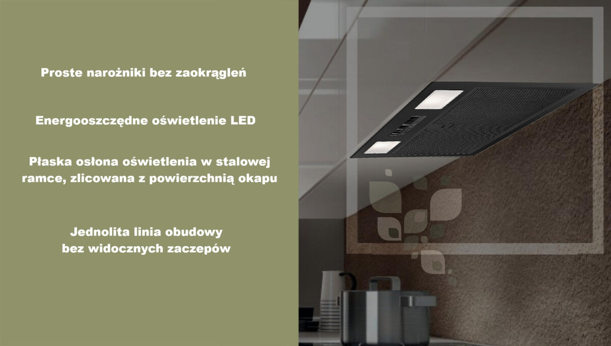 Obraz przedstawia czarny okap kuchenny zamontowany pod szafką, z wbudowanym oświetleniem LED. Po lewej stronie widoczny jest tekst: \'Proste narożniki bez zaokrągleń, Energooszczędne oświetlenie LED, Płaska osłona oświetlenia w stalowej ramce, zlicowana z powierzchnią okapu, Jednolita linia obudowy bez widocznych zaczepów\'.