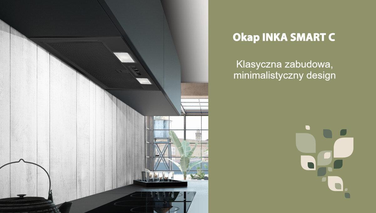 Na obrazie widoczny jest nowoczesny okap kuchenny zamontowany nad płytą grzewczą w minimalistycznej kuchni. Obok znajduje się tekst: \'Okap INKA SMART C Klasyczna zabudowa, minimalistyczny design\'.