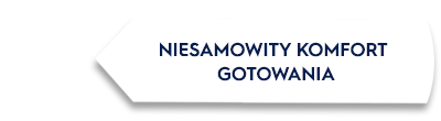 Grafika przedstawia biały kształt z tekstem \'NIESAMOWITY KOMFORT GOTOWANIA\' na czarnym tle.