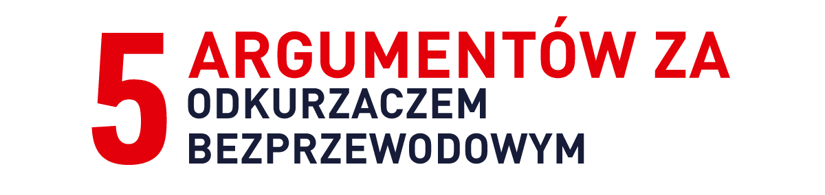 Tekst na obrazie: \'5 ARGUMENTÓW ZA ODKURZACZEM BEZPRZEWODOWYM\'.