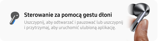 Obraz przedstawia słuchawkę dokanałową w kolorze srebrnym, trzymaną przez palce. Obok znajduje się tekst: \'Sterowanie za pomocą gestu dłoni Uszczypnij, aby odtwarzać i pauzować lub uszczypnij i przytrzymaj, aby uruchomić ulubioną aplikację.\'