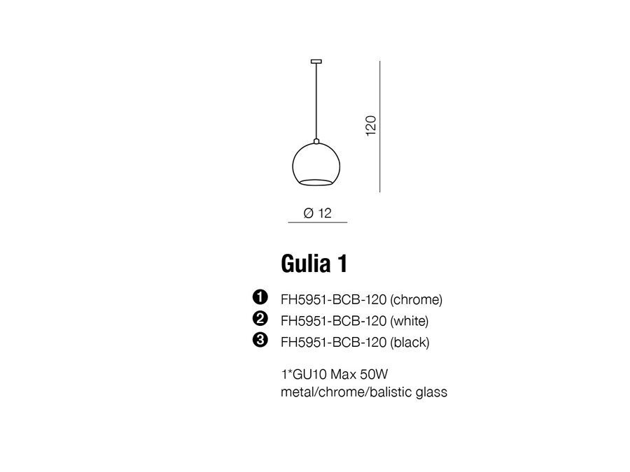 Schemat lampy wiszącej z oznaczeniem wymiarów: wysokość 120 i średnica 12. Tekst: \'Gulia 1\', \'FH5951-BCB-120 (chrome)\', \'FH5951-BCB-120 (white)\', \'FH5951-BCB-120 (black)\', \'1*GU10 Max 50W\', \'metal/chrome/balistic glass\'.