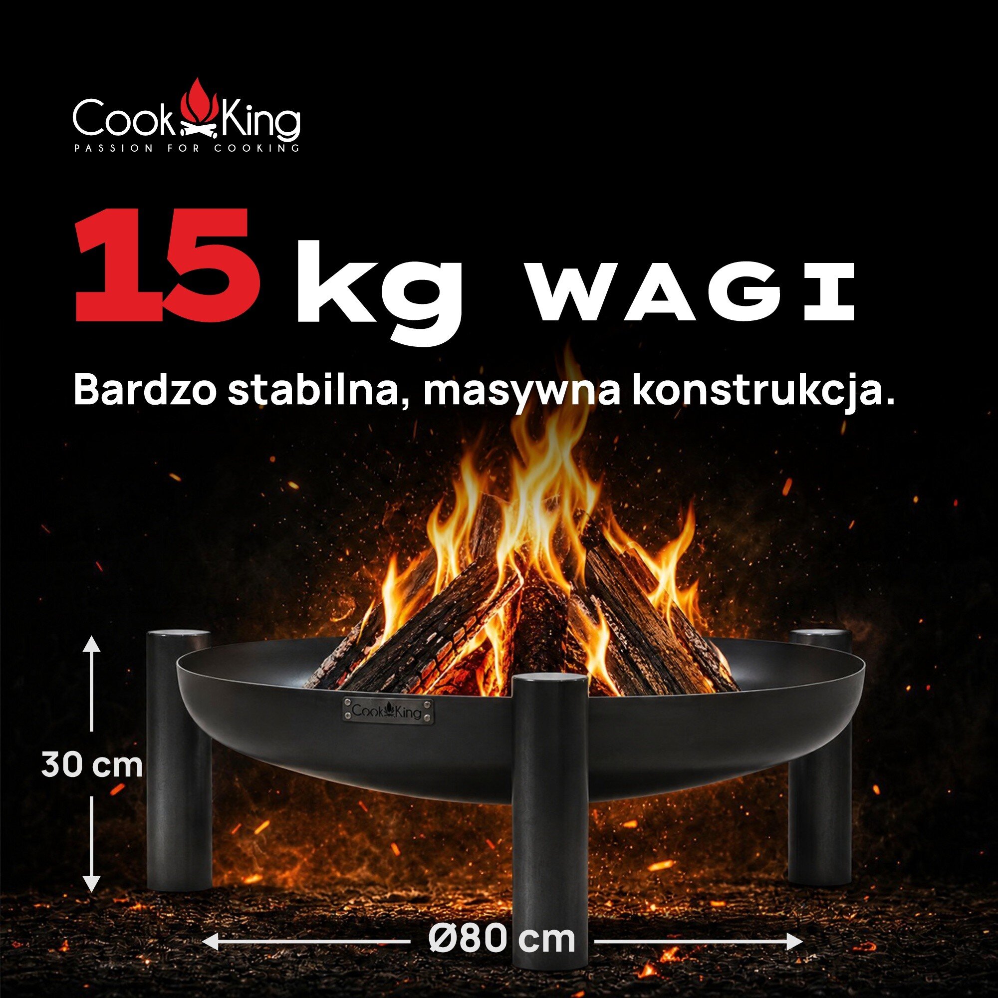 Obraz przedstawia palenisko ogrodowe z płonącym drewnem, z logo Cook King. Tekst na obrazie: \'15 kg wagi, Bardzo stabilna, masywna konstrukcja\', oraz wymiary 30 cm wysokości i 80 cm średnicy.