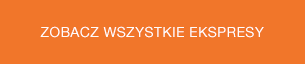 Pomarańczowy przycisk z białym napisem \'ZOBACZ WSZYSTKIE EKSPRESY\'.