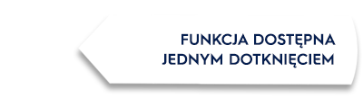 Biały kształt z tekstem: FUNKCJA DOSTĘPNA JEDNYM DOTKNIĘCIEM.