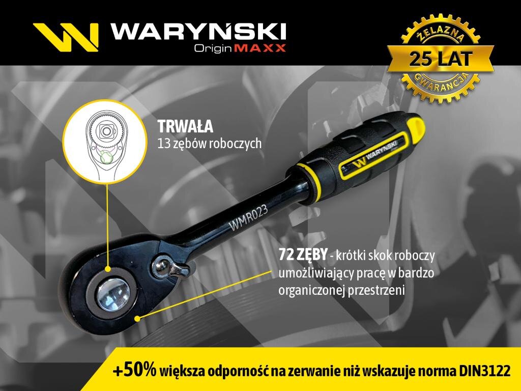 Obraz przedstawia grzechotkę z logo WARYNSKI Origin MAXX oraz napisem \'WMR023\'. Widoczne są informacje: \'TRWAŁA 13 zębów roboczych\', \'72 ZĘBY - krótki skok roboczy umożliwiający pracę w bardzo ograniczonej przestrzeni\', \'+50% większa odporność na zerwanie niż wskazuje norma DIN3122\', oraz \'ŻELAZNA GWARANCJA 25 LAT\'.