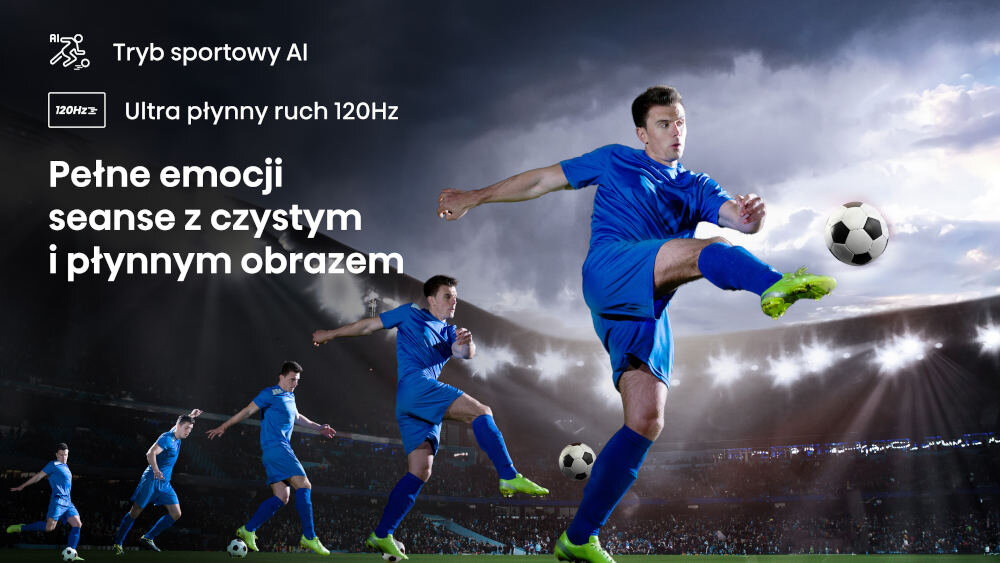 Na obrazie widać kilku piłkarzy w niebieskich strojach grających na stadionie. Tekst na obrazie: \'Tryb sportowy AI\', \'Ultra płynny ruch 120Hz\', \'Pełne emocji seanse z czystym i płynnym obrazem\'.