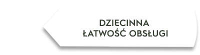 Biała strzałka z tekstem \'DZIECINNA ŁATWOŚĆ OBSŁUGI\'.