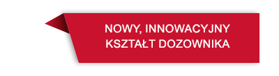 Czerwona etykieta z białym tekstem: \'NOWY, INNOWACYJNY KSZTAŁT DOZOWNIKA\'.