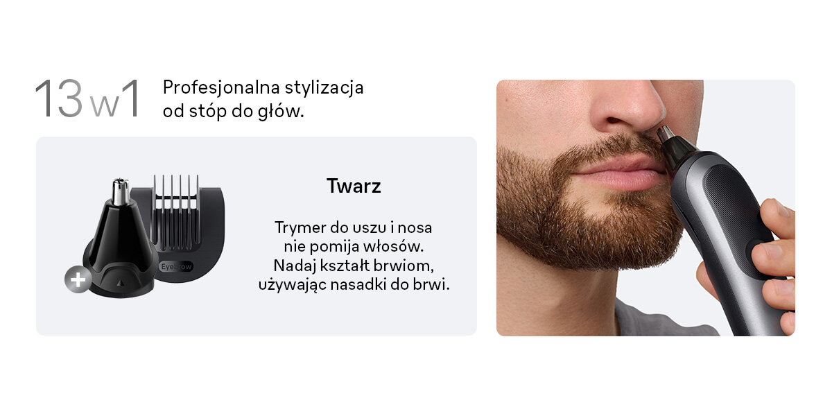 Obraz przedstawia trymer do uszu i nosa oraz nasadki do brwi. Tekst: \'13 w 1 Profesjonalna stylizacja od stóp do głów. Twarz Trymer do uszu i nosa nie pomija włosów. Nadaj kształt brwiom, używając nasadki do brwi.\'