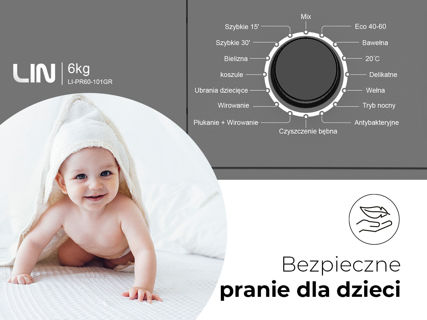Obraz przedstawia pralkę LIN LI-PR60-101GR o pojemności 6 kg z różnymi programami prania, takimi jak \'Szybkie 15’\', \'Bielizna\', \'Ubrania dziecięce\' i \'Antybakteryjne\'. Na dole widoczny jest uśmiechnięty niemowlak pod ręcznikiem oraz napis \'Bezpieczne pranie dla dzieci\'.