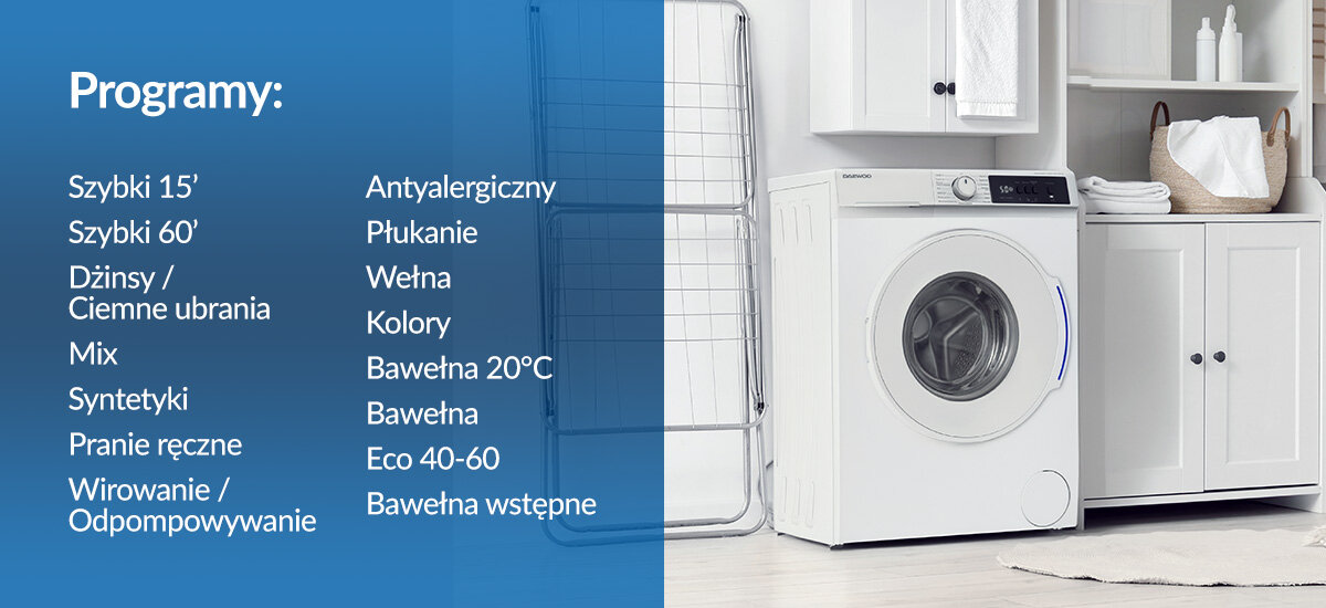 PRALKA DAEWOO WM-FA6440W0C-PL Lista programów prania, m.in. Szybki 15', Antyalergiczny, Wełna i Eco 40‑60. Szeroki wybór ustawień do różnych tkanin 15 programów prania Eco 40-60 Wełna Mix Szybki 15 min Syntetyki