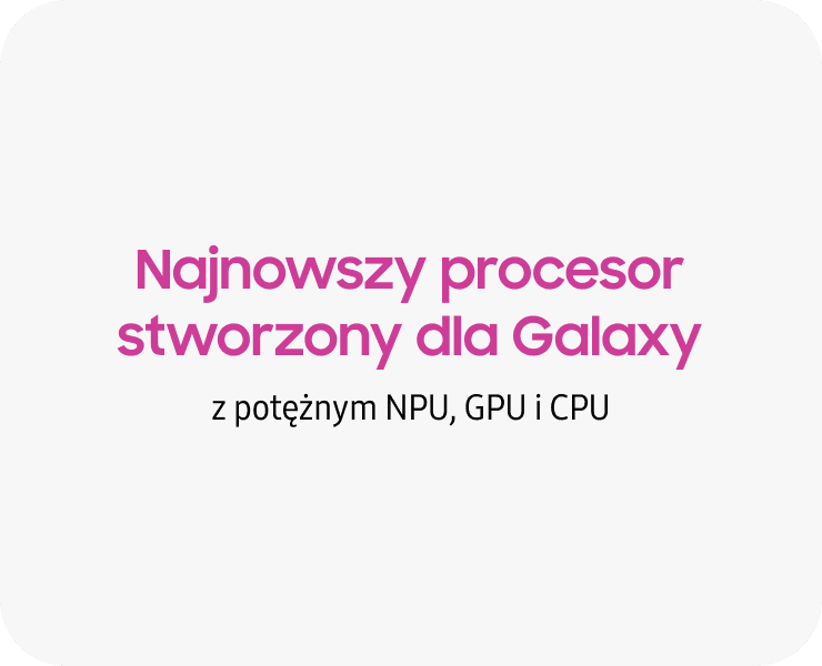 Na obrazie widnieje tekst: \'Najnowszy procesor stworzony dla Galaxy z potężnym NPU, GPU i CPU\'.