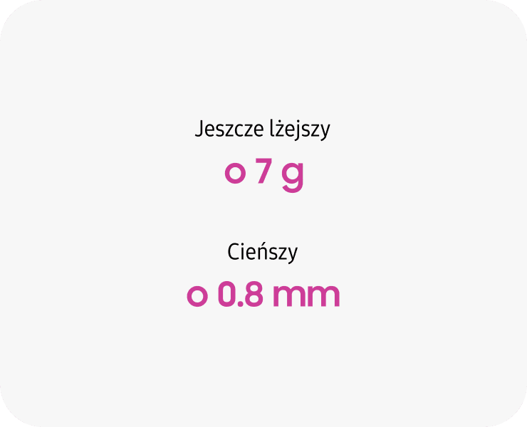 Na białym tle znajduje się tekst: \'Jeszcze lżejszy o 7 g\' oraz \'Cieńszy o 0.8 mm\', zapisany różową czcionką.