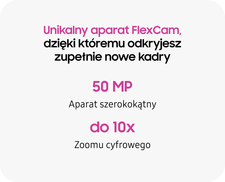 Grafika przedstawia tekst: \'Unikalny aparat FlexCam, dzięki któremu odkryjesz zupełnie nowe kadry. 50 MP Aparat szerokokątny do 10x Zoomu cyfrowego\'.