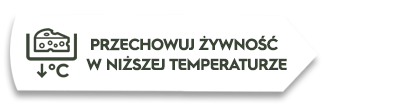 Grafika przedstawia ikonę sera z termometrem i strzałką w dół oraz tekst \'PRZECHOWUJ ŻYWNOŚĆ W NIŻSZEJ TEMPERATURZE\'.