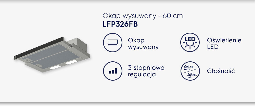 Grafika przedstawia okap wysuwany o szerokości 60 cm z oznaczeniem LFP326FB. Widoczne są ikony informujące o funkcjach: okap wysuwany, oświetlenie LED, 3 stopniowa regulacja oraz głośność 64dB max, 45dB min.