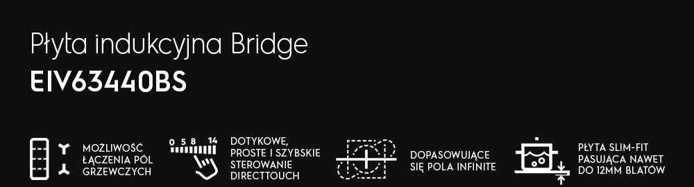 Obraz przedstawia informacje o płycie indukcyjnej Bridge EIV63440BS. Widoczne są ikony z opisami: możliwość łączenia pól grzewczych, dotykowe sterowanie DirectTouch, dopasowujące się pola Infinite oraz płyta Slim-Fit pasująca do 12mm blatów.