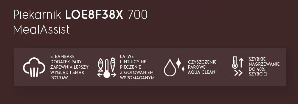 Grafika przedstawia tekst: \'Piekarnik LOE8F38X 700 MealAssist\'. Poniżej znajdują się ikony z opisami: \'STEAMBAKE DODATEK PARY ZAPEWNIA LEPSZY WYGLĄD I SMAK POTRAW.\', \'ŁATWE I INTUICYJNE PIECZENIE Z GOTOWANIEM WSPOMAGANYM\', \'CZYSZCZENIE PAROWE AQUA CLEAN\', \'SZYBKIE NAGRZEWANIE DO 40% SZYBCIEJ\'.