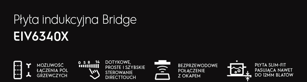 Grafika przedstawia informacje o płycie indukcyjnej Bridge EIV6340X. Widoczne są ikony z opisami: możliwość łączenia pól grzewczych, dotykowe sterowanie DirectTouch, bezprzewodowe połączenie z okapem oraz płyta slim-fit pasująca do 12mm blatów.