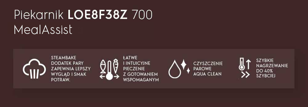 Grafika przedstawia tekst \'Piekarnik LOE8F38Z 700 MealAssist\' oraz ikony z opisami: \'STEAMBAKE DODATEK PARY ZAPEWNIA LEPSZY WYGLĄD I SMAK POTRAW\', \'ŁATWE I INTUICYJNE PIECZENIE Z GOTOWANIEM WSPOMAGANYM\', \'CZYSZCZENIE PAROWE AQUA CLEAN\', \'SZYBKIE NAGRZEWANIE DO 40% SZYBCIEJ\'.
