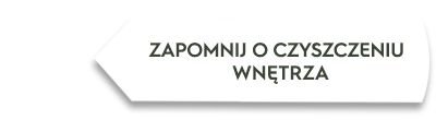 Grafika przedstawia biały prostokąt z czarnym tekstem: \'ZAPOMNIJ O CZYSZCZENIU WNĘTRZA\'.