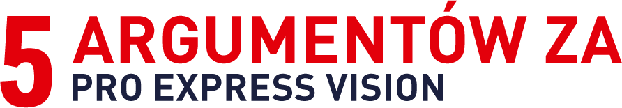 Tekst na obrazie brzmi: \'5 ARGUMENTÓW ZA PRO EXPRESS VISION\'.