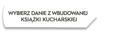 Obraz przedstawia biały prostokąt z tekstem: \'WYBIERZ DANIE Z WBUDOWANEJ KSIĄŻKI KUCHARSKIEJ\'.