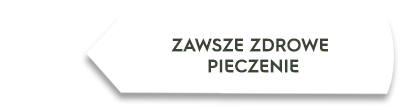 Biały kształt z tekstem \'ZAWSZE ZDROWE PIECZENIE\'.