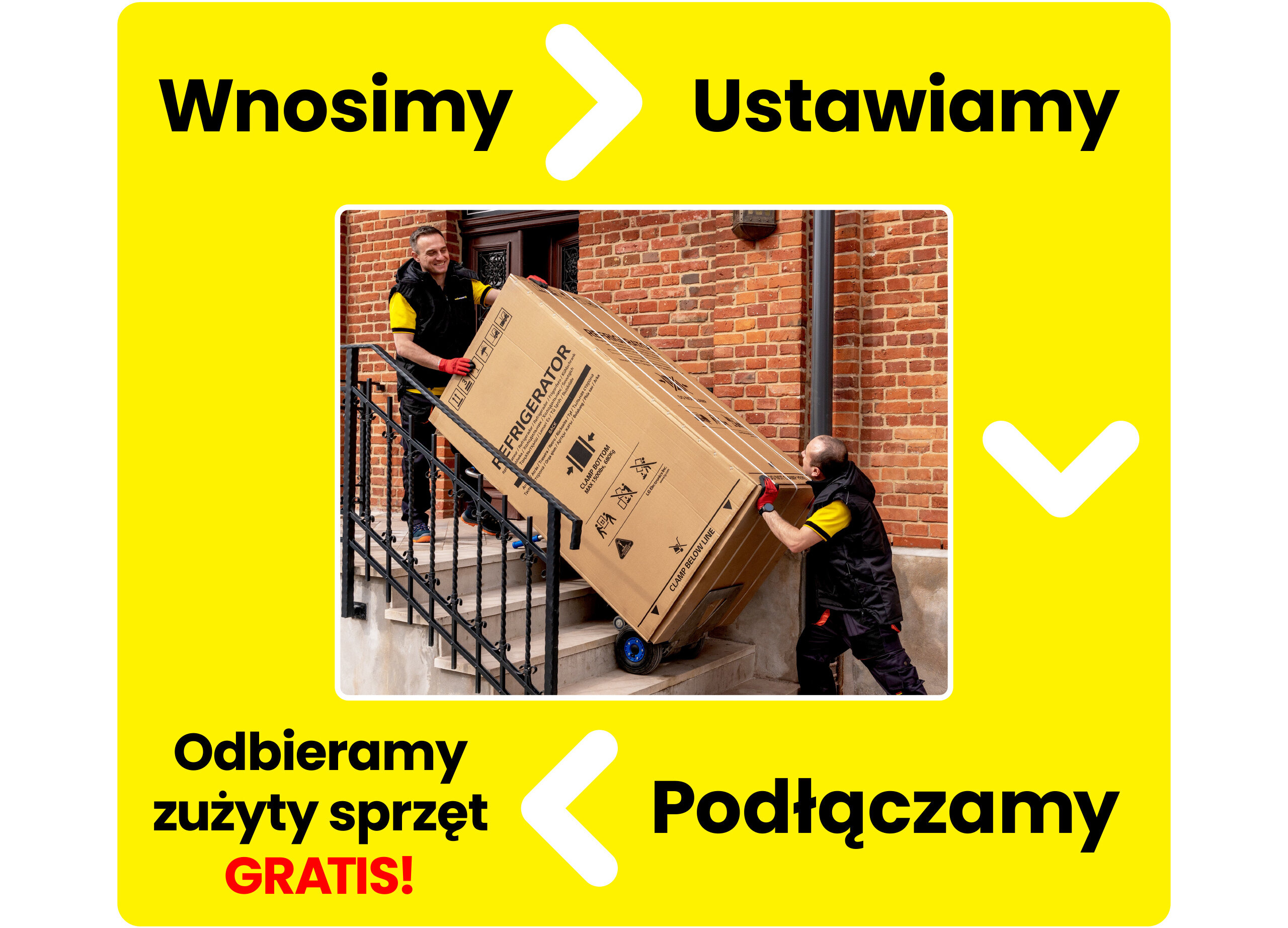 Na zdjęciu widać dwóch mężczyzn wnoszących karton z napisem \'REFRIGERATOR\' po schodach. Wokół zdjęcia znajduje się żółta ramka z napisami: \'Wnosimy\', \'Ustawiamy\', \'Odbieramy zużyty sprzęt GRATIS!\', \'Podłączamy\'.