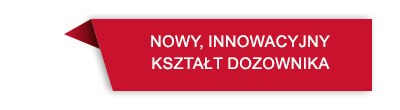 Czerwona etykieta z białym tekstem: \'NOWY, INNOWACYJNY KSZTAŁT DOZOWNIKA\'.
