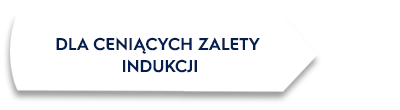 Biały prostokąt z czarnym obramowaniem zawiera tekst: \'DLA CENIĄCYCH ZALETY INDUKCJI\'.