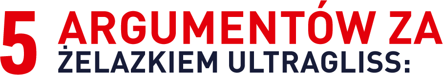 Grafika przedstawia tekst: \'5 ARGUMENTÓW ZA ŻELAZKIEM ULTRAGLISS:\'.