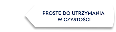 Biały kształt z tekstem \'PROSTE DO UTRZYMANIA W CZYSTOŚCI\'.