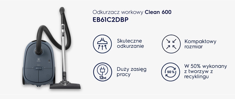 Obraz przedstawia odkurzacz workowy Clean 600 EB61C2DBP z rurą i szczotką. Obok znajdują się ikony z napisami: \'Skuteczne odkurzanie\', \'Kompaktowy rozmiar\', \'Duży zasięg pracy 12m\', \'W 50% wykonany z tworzyw z recyklingu\'.