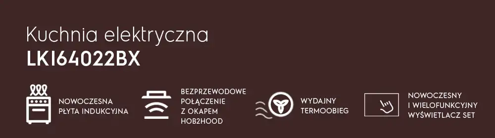 Obraz przedstawia tekst: \'Kuchnia elektryczna LKI64022BX\' oraz ikony z opisami: \'Nowoczesna płyta indukcyjna\', \'Bezprzewodowe połączenie z okapem Hob2Hood\', \'Wydajny termoobieg\', \'Nowoczesny i wielofunkcyjny wyświetlacz SET\'.