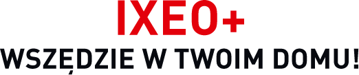 Na obrazie widoczny jest tekst: \'IXEO+ WSZĘDZIE W TWOIM DOMU!\'.