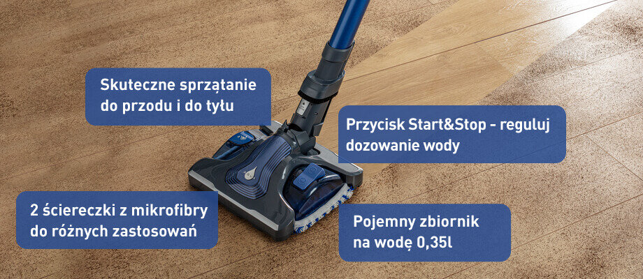 Na obrazie widoczny jest odkurzacz z niebieską rurą i głowicą czyszczącą na drewnianej podłodze. Obok znajdują się napisy: \'Skuteczne sprzątanie do przodu i do tyłu\', \'Przycisk Start&Stop - reguluj dozowanie wody\', \'2 ściereczki z mikrofibry do różnych zastosowań\', \'Pojemny zbiornik na wodę 0,35l\'.