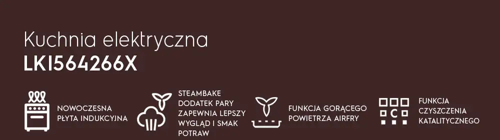 Grafika przedstawia tekst \'Kuchnia elektryczna LKI564267X\' oraz ikony z opisami: \'Nowoczesna płyta indukcyjna\', \'SteamBake dodatek pary zapewnia lepszy wygląd i smak potraw\', \'Funkcja gorącego powietrza AirFry\', \'Funkcja czyszczenia katalitycznego\'.