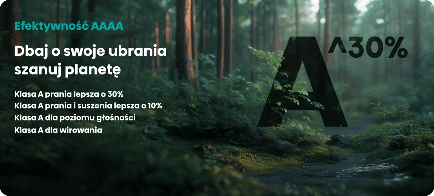 Obraz przedstawia las z napisem: \'Efektywność AAAA Dbaj o swoje ubrania szanuj planetę Klasa A prania lepsza o 30% Klasa A prania i suszenia lepsza o 10% Klasa A dla poziomu głośności Klasa A dla wirowania\'.