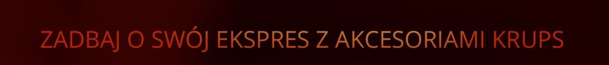 Na obrazie widoczny jest tekst: \'ZADBAJ O SWÓJ EKSPRES Z AKCESORIAMI KRUPS\'.