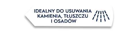 Biała etykieta z tekstem: \'IDEALNY DO USUWANIA KAMIENIA, TŁUSZCZU I OSADÓW\' oraz graficznym symbolem wody.